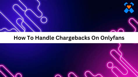 how to chargeback on onlyfans|OnlyFans Chargebacks & Refund Policies